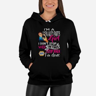 Im A Napa Auto Parts Girl I Dont Stop When Im Tired I Stop When Im Done Cool Work Shirts Women Hoodie - Thegiftio UK