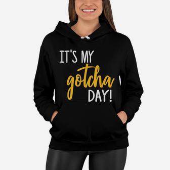 It's My Gotcha Day Shirt Adoption Foster Gift Kid Adopted Women Hoodie | Crazezy