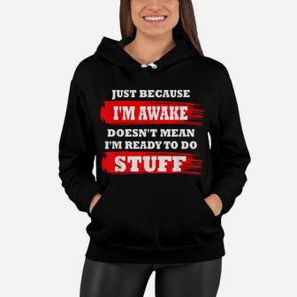 Just Because Im Awake Funny Saying Quotes For Women Men Kids Women Hoodie | Crazezy