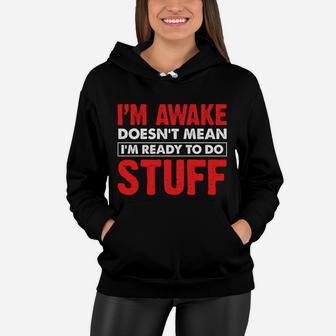 Just Because Im Awake Funny Saying Quotes For Women Men Kids Women Hoodie | Crazezy