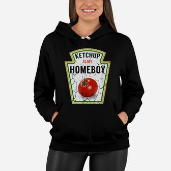 Ketchup Is My Homeboy - Funny Shirt For Ketchup Lovers Women Hoodie | Crazezy CA