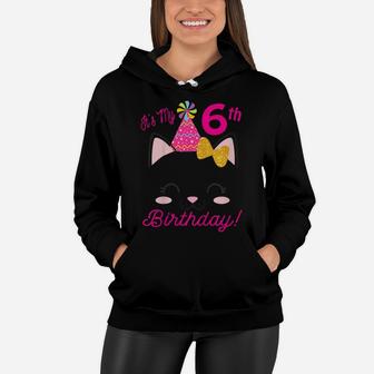 Kids Its My 6Th Birthday Shirt Girl Kitty Cat Theme Party Six Women Hoodie | Crazezy UK