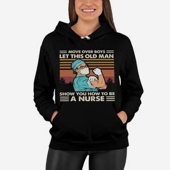 Move Over Boys Let This Old Man Show You How To Be A Nurse Vintage Women Hoodie - Monsterry