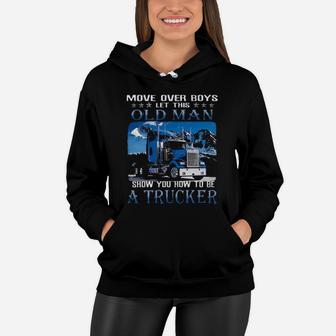 Move Over Boys Let This Old Man Show You How To Be A Trucker Graphic Women Hoodie - Monsterry