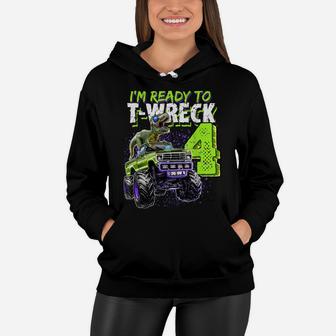Ready To T-Wreck 4 Dinosaur Monster Truck 4Th Birthday Boys Women Hoodie | Crazezy DE