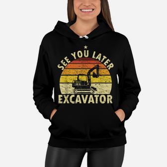 See You Later Excavator Retro Excavator Shirt Kids Funny Boy Women Hoodie | Crazezy