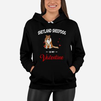 Shetland Sheepdog Is My Valentine Dog Breed Lovers Women Hoodie - Seseable