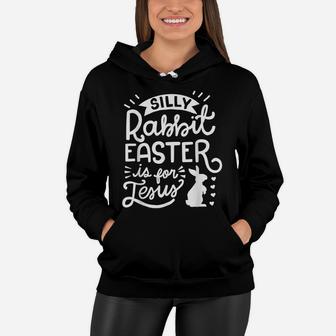 Silly Rabbit Easter Is For Jesus Kids Boys Girls Funny Women Hoodie | Crazezy DE