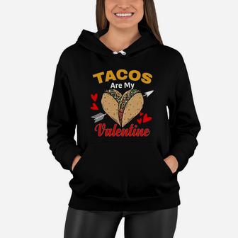 Tacos Are My Valentine Gift For Valentine Day Happy Valentines Day Women Hoodie - Seseable