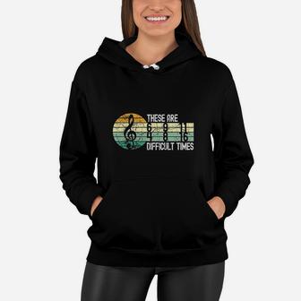 These Are Difficult Times Music Sheet Band Orchestra Musical Women Hoodie - Thegiftio UK