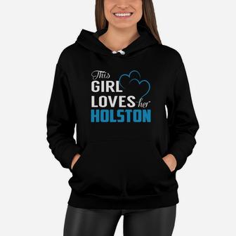 This Girl Loves Her Holston Name Shirts Women Hoodie - Thegiftio UK