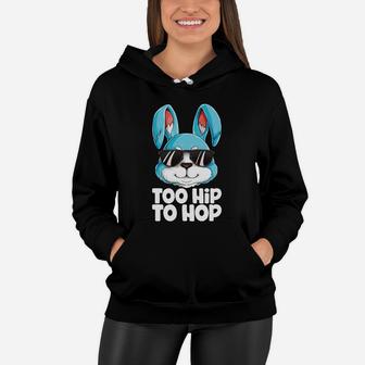Too Hip To Hop Easter Day Bunny Boys Girls Kids Women Hoodie - Seseable