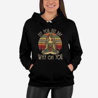 Vintage Eff You See Kay Why Oh You Tattooed Girl Yoga Women Hoodie | Crazezy