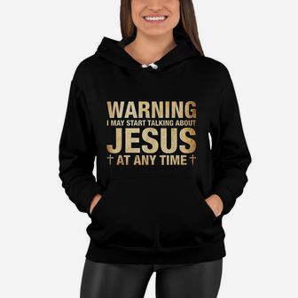 Warning I May Start Talking About Jesus Women Hoodie - Seseable
