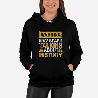 Warning May Start Talking About History Women Hoodie - Seseable