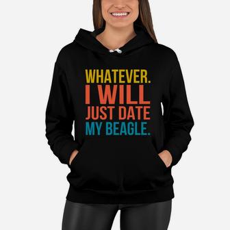 Whatever I Will Just Date My Beagle Valentines Gift Women Hoodie - Seseable