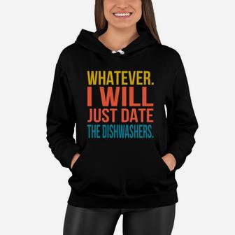 Whatever I Will Just Date The Dishwashers Valentines Gift Women Hoodie - Seseable