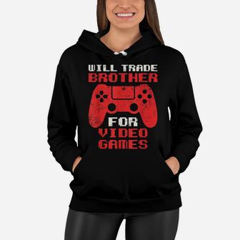 Will Trade Brother For Video Games Funny Gamer Girl Boy Women Hoodie | Crazezy
