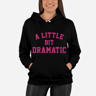 Womens A Little Bit Dramatic Girls Women Hoodie | Crazezy CA