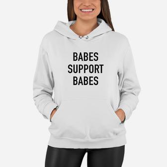 Babes Support Babes Inspirational Girl Power Quote Women Hoodie | Crazezy