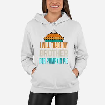I Will Trade My Brother For Pumpkin Pie Boy Girl Fun Sister Women Hoodie | Crazezy
