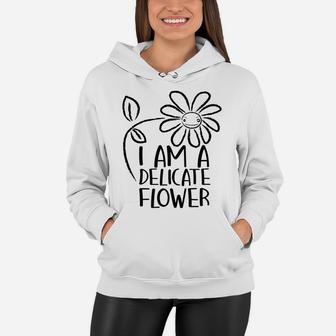 I'm A Delicate Flower Funny Humor Sarcasm Sassy Girl Floral Women Hoodie | Crazezy AU
