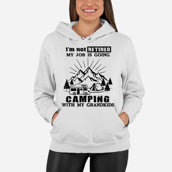 I'm Not Retired My Job Is Going Camping With My Grandkids Women Hoodie | Crazezy AU
