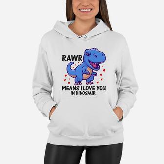 Rawr Means I Love You In Dinosaur Valentine Gift Happy Valentines Day Women Hoodie - Seseable