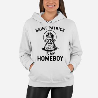 Saint Patrick Is My Homeboy Funny St Patrick's Day Women Hoodie | Crazezy