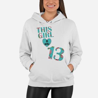 This Girl Is Now 13 Years Old - Flower 13Th Birthday Party Women Hoodie | Crazezy UK