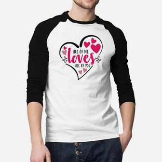 All Of Me Loves All Of You Happy Valentines Day Raglan Baseball Shirt - Seseable