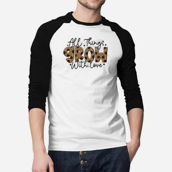 All Things Grow With Love Quote Valentines Day Raglan Baseball Shirt - Seseable