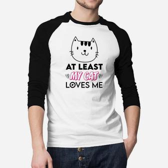 At Least My Cat Love Me Gift For Valentine Day Happy Valentines Day Raglan Baseball Shirt - Seseable