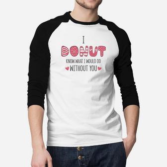 I Donut Know What I Would Do Without You Pink Gift For Valentine Happy Valentines Day Raglan Baseball Shirt - Seseable