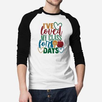 I Have Loved My Class For 100 Days Of School Gift For Students Raglan Baseball Shirt - Seseable