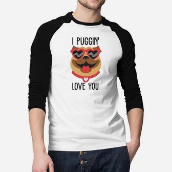 I Puggin Love You For Happy Valentines Day Dog Lovers Raglan Baseball Shirt - Seseable