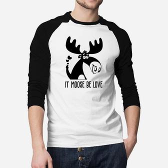 It Moose Be Love Gift For Valentine Day Happy Valentines Day Raglan Baseball Shirt - Seseable