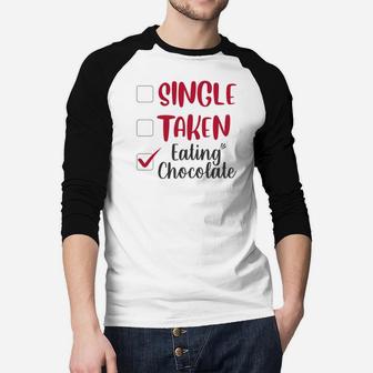 Single Taken Eating Chocolate Valentines Day Gift Happy Valentines Day Raglan Baseball Shirt - Seseable