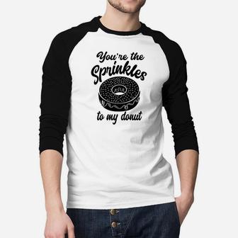 You Are The Sprinkles To My Donut Valentine Gift Happy Valentines Day Raglan Baseball Shirt - Seseable