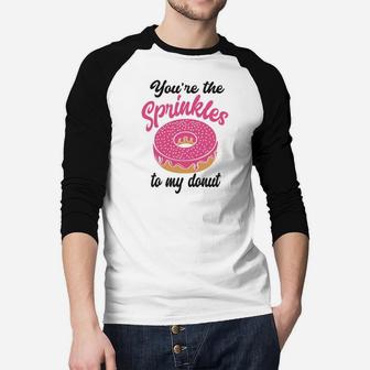 You Are The Sprinkles To My Donut Valentine Gifts Happy Valentines Day Raglan Baseball Shirt - Seseable