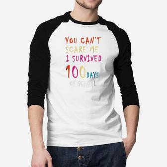 You Can Not Scare Me I Survived 100 Days Of School Raglan Baseball Shirt - Seseable