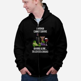 A Woman Cannot Survive On Wine Alone She Also Needs A Chihuahua Cute Dog Zip Up Hoodie - Seseable