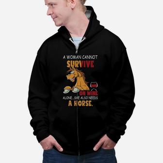 A Woman Cannot Survive On Wine Alone She Also Needs A Horse Zip Up Hoodie - Seseable