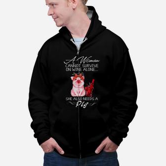 A Woman Cannot Survive On Wine Alone She Also Needs A Pig Zip Up Hoodie - Seseable