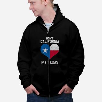 Dont California My Texas Funny Gift For Texas Lover Zip Up Hoodie - Seseable