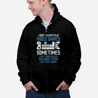 Gamer I Dont Always Play Video Games Sometimes I eat And Sleep Zip Up Hoodie - Seseable