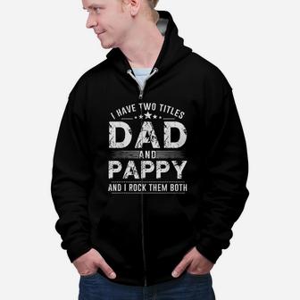 I Have Two Titles Dad And Pappy Gift For Best Dad Zip Up Hoodie - Seseable
