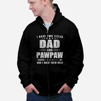 I Have Two Titles Dad And Pawpaw And I Rock Them Both Dad Gift Zip Up Hoodie - Seseable