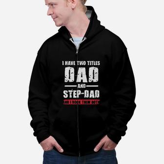 I Have Two Titles Dad And Step Dad Gift For Dad Zip Up Hoodie - Seseable