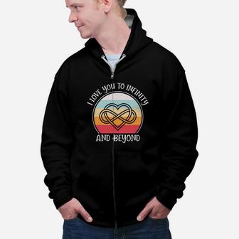 I I Love You To Infinity And Beyond Valentine Gift Happy Valentines Day Zip Up Hoodie - Seseable